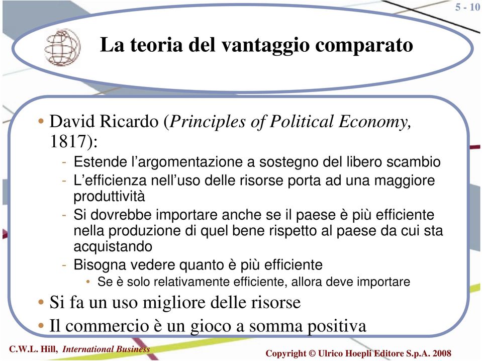 paese è più efficiente nella produzione di quel bene rispetto al paese da cui sta acquistando - Bisogna vedere quanto è più