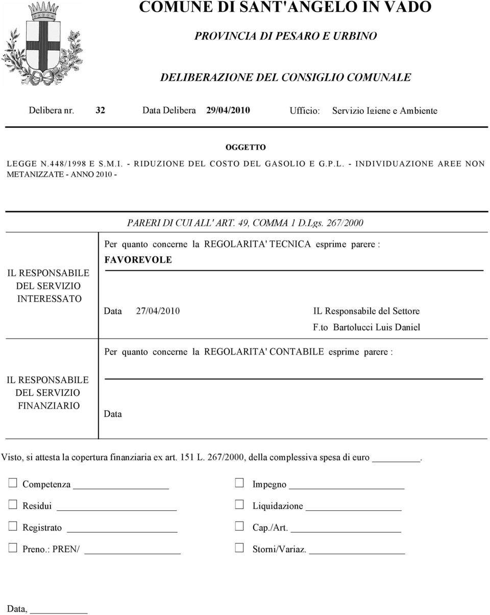 267/2000 IL RESPONSABILE DEL SERVIZIO INTERESSATO Per quanto concerne la REGOLARITA' TECNICA esprime parere : FAVOREVOLE Data 27/04/2010 IL Responsabile del Settore F.