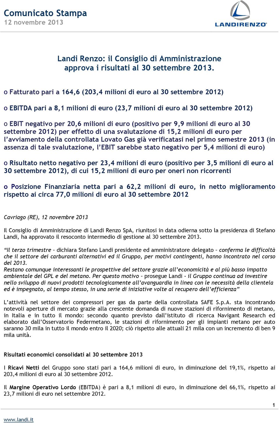 (positivo per 9,9 milioni di euro al 30 settembre 2012) per effetto di una svalutazione di 15,2 milioni di euro per l avviamento della controllata Lovato Gas già verificatasi nel primo semestre 2013