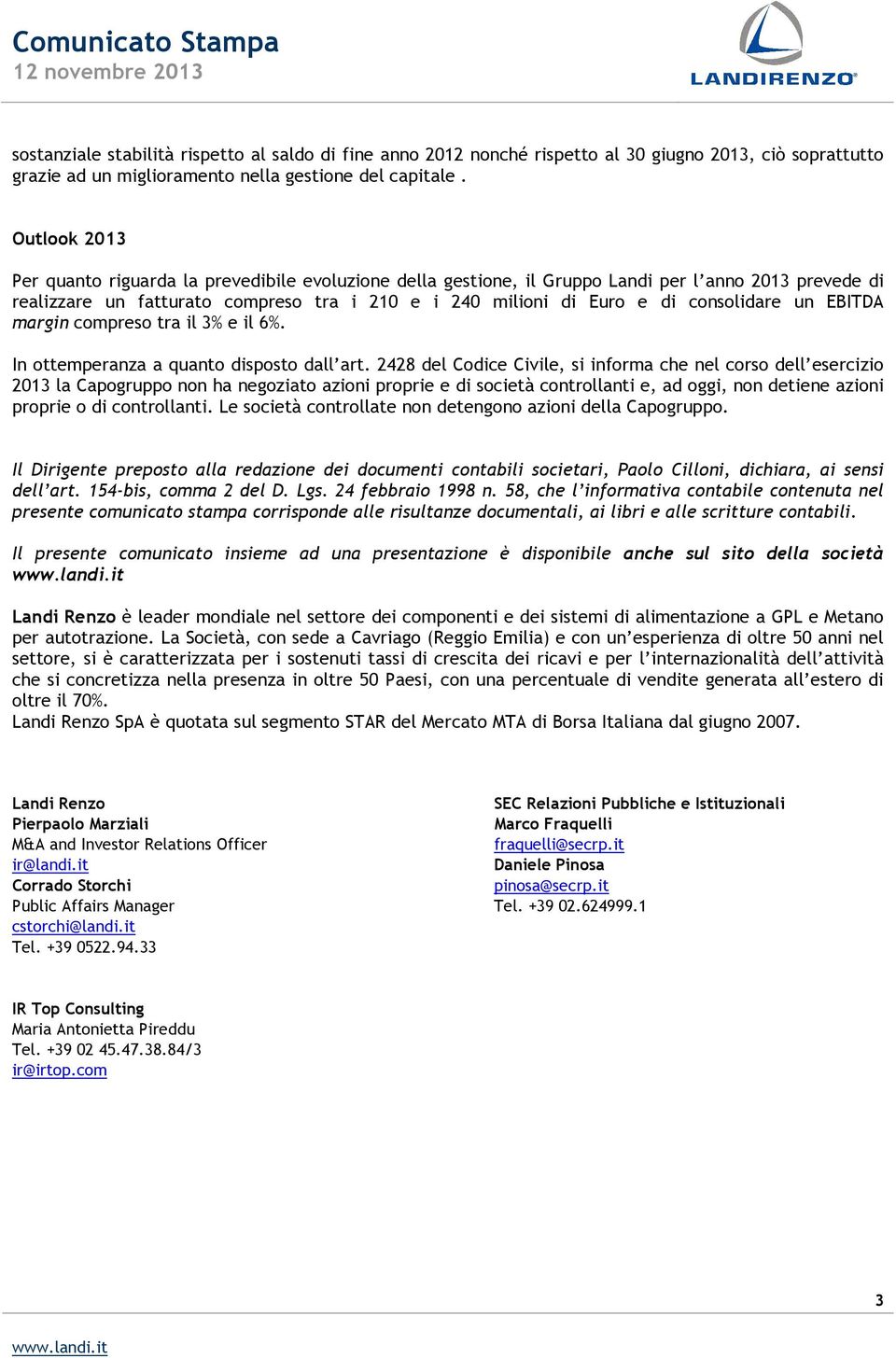 consolidare un EBITDA margin compreso tra il 3% e il 6%. In ottemperanza a quanto disposto dall art.