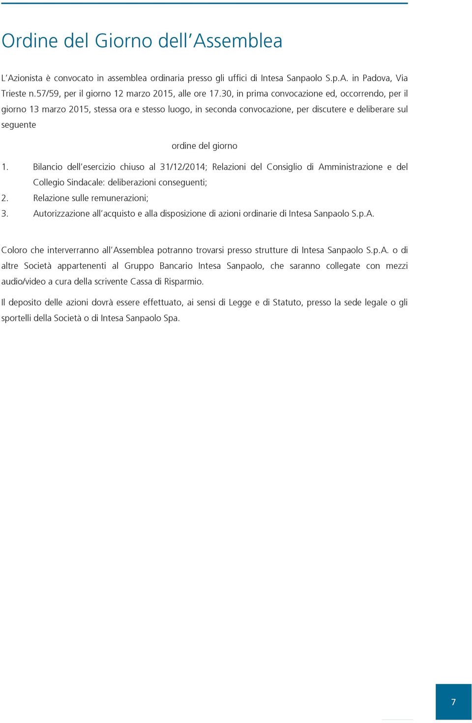 Bilancio dell esercizio chiuso al 31/12/2014; Relazioni del Consiglio di Amministrazione e del Collegio Sindacale: deliberazioni conseguenti; 2. Relazione sulle remunerazioni; 3.