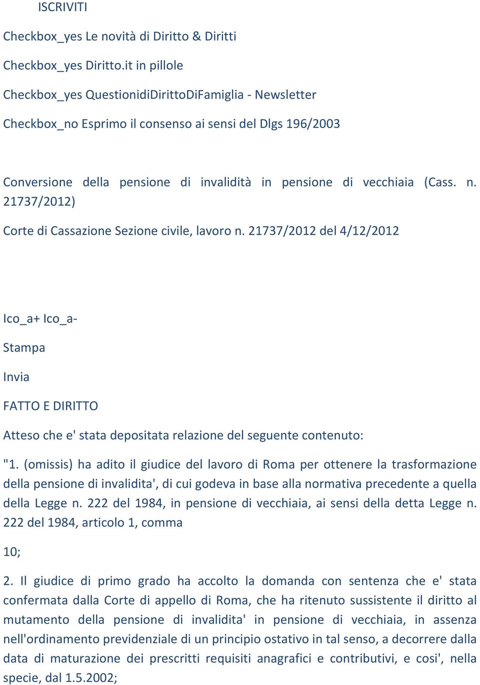 n. 21737/2012) Corte di Cassazione Sezione civile, lavoro n. 21737/2012 del 4/12/2012 Ico_a+ Ico_a Stampa Invia FATTO E DIRITTO Atteso che e' stata depositata relazione del seguente contenuto: "1.