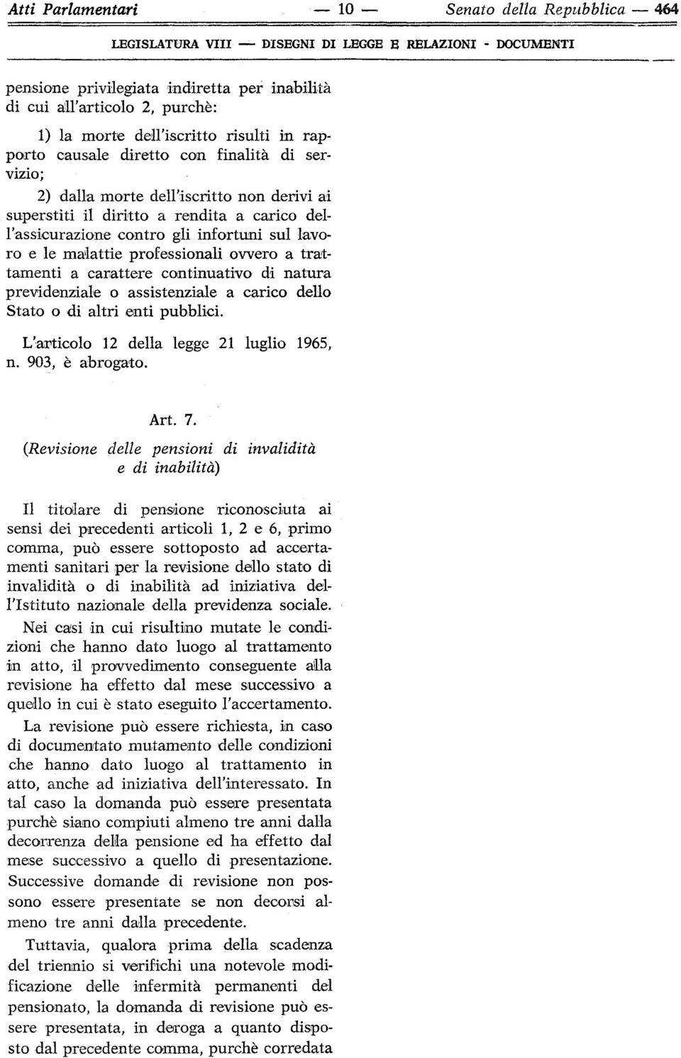 sul lavoro e le malattie professionali ovvero a trattamenti a carattere continuativo di natura previdenziale o assistenziale a carico dello Stato o di altri enti pubblici.