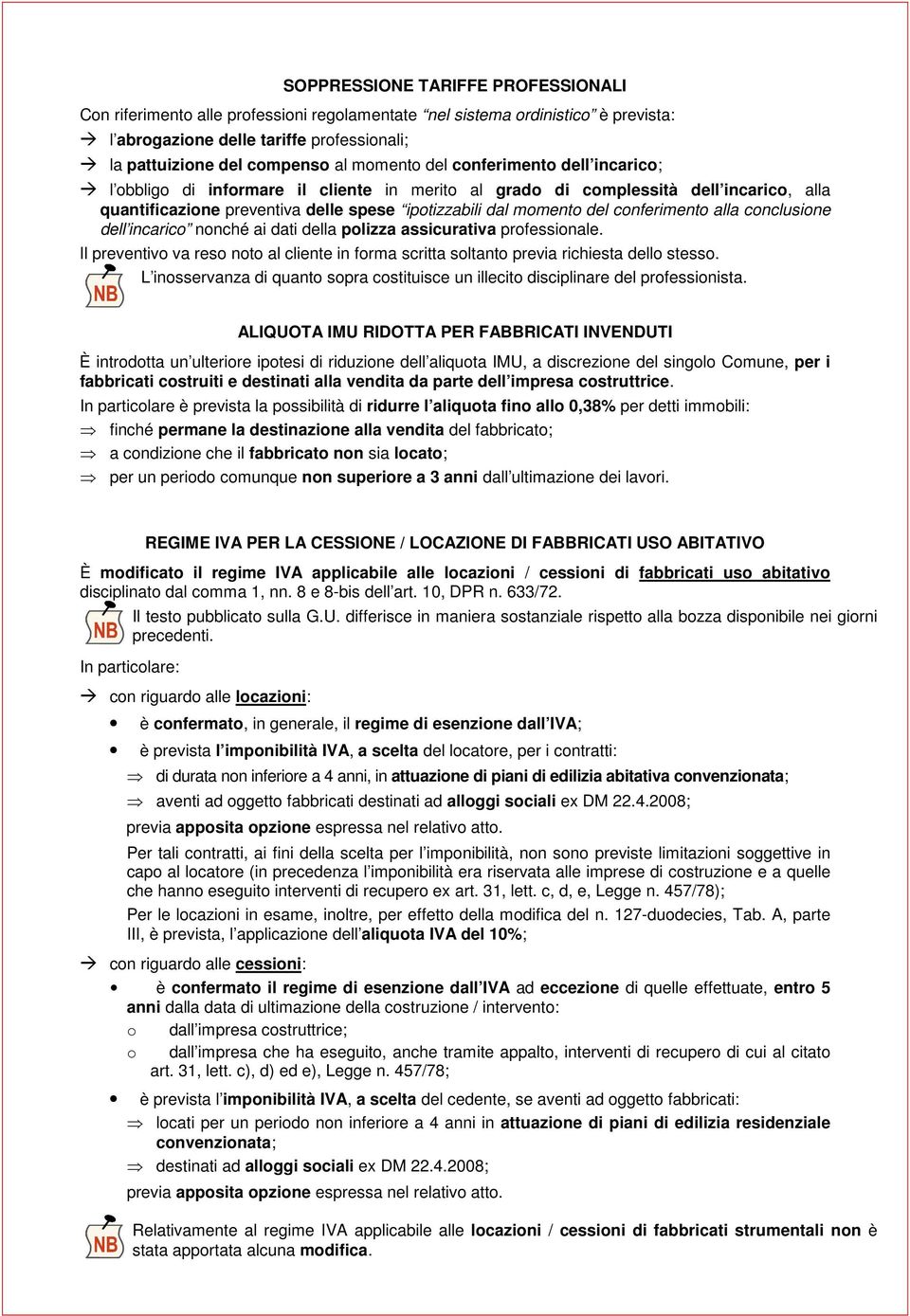 conferimento alla conclusione dell incarico nonché ai dati della polizza assicurativa professionale. Il preventivo va reso noto al cliente in forma scritta soltanto previa richiesta dello stesso.