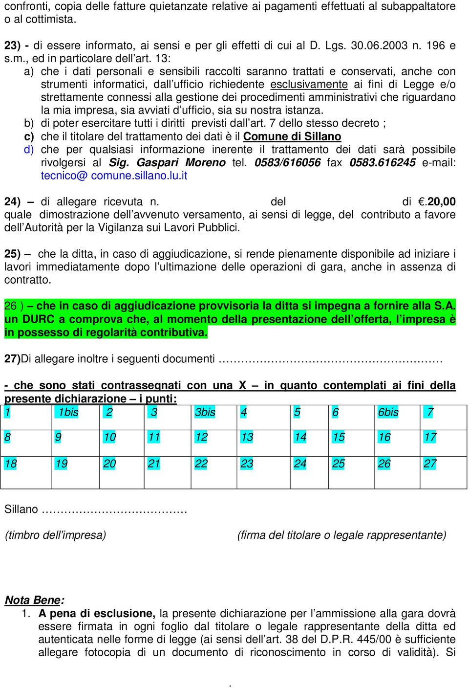 Legge e/o strettamente connessi alla gestione dei procedimenti amministrativi che riguardano la mia impresa, sia avviati d ufficio, sia su nostra istanza b) di poter esercitare tutti i diritti