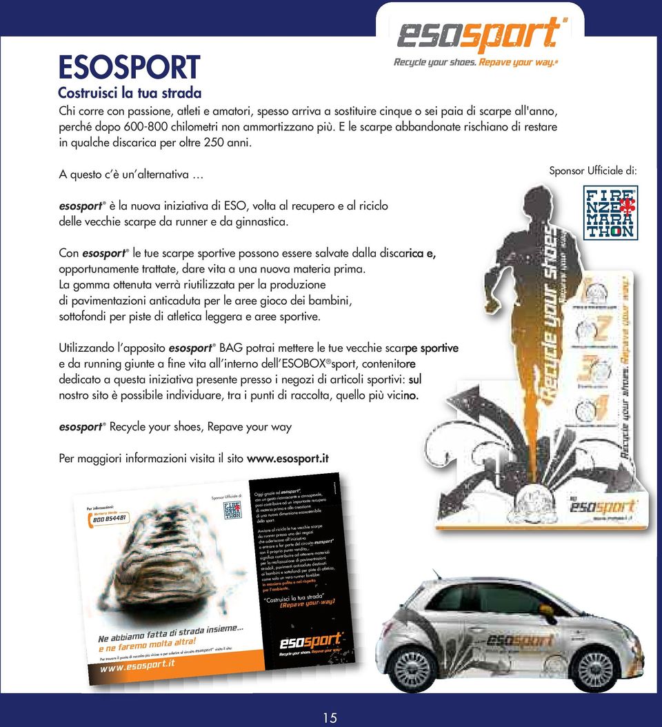 A questo c è un alternativa Sponsor Ufficiale di: esosport è la nuova iniziativa di ESO, volta al recupero e al riciclo delle vecchie scarpe da runner e da ginnastica.