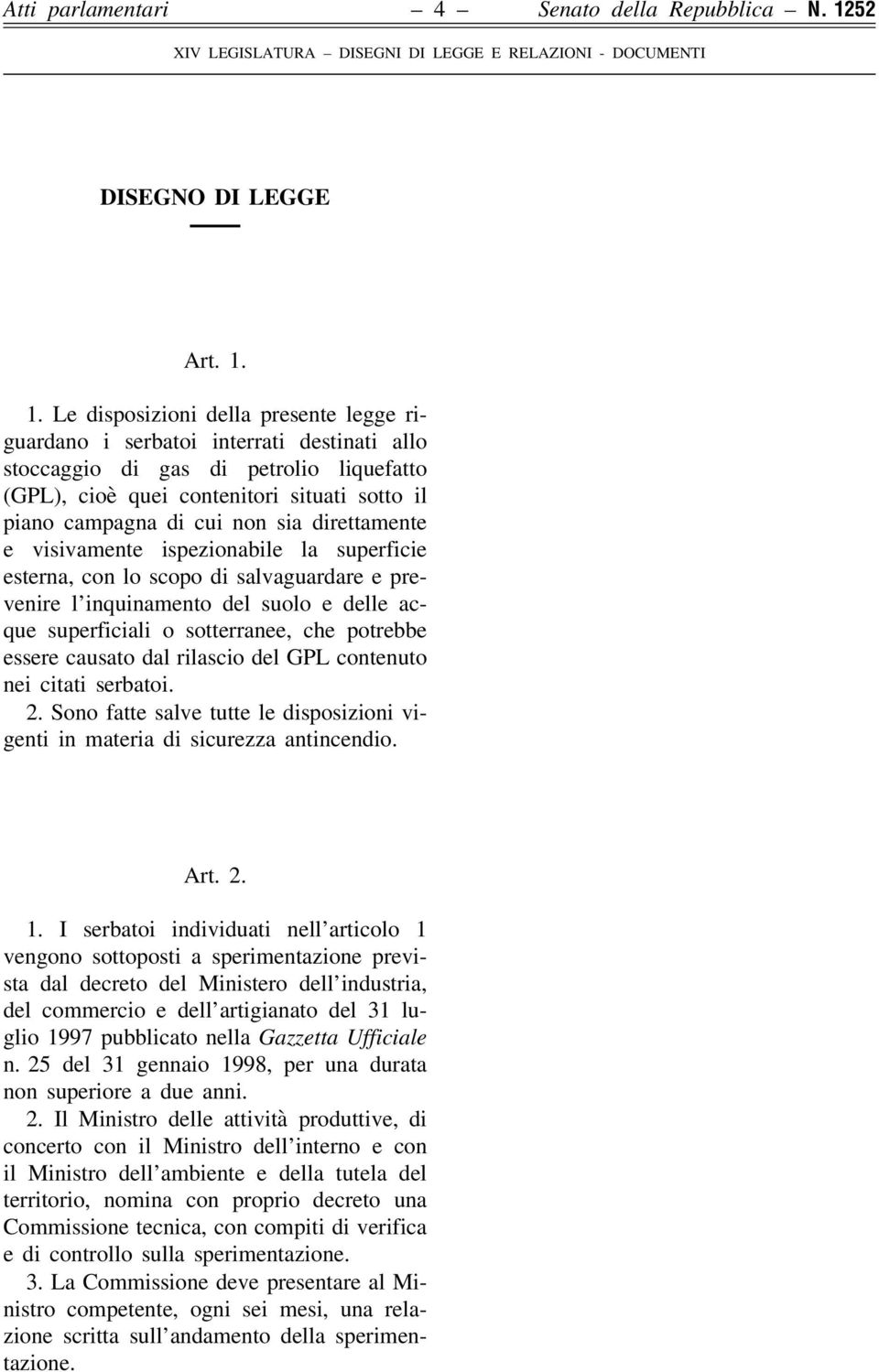 1. Le disposizioni della presente legge riguardano i serbatoi interrati destinati allo stoccaggio di gas di petrolio liquefatto (GPL), cioè quei contenitori situati sotto il piano campagna di cui non