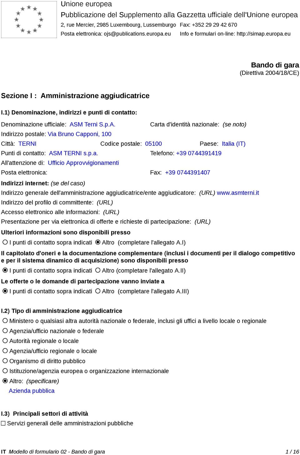 1) Denominazione, indirizzi e punti di contatto: Denominazione ufficiale: AS