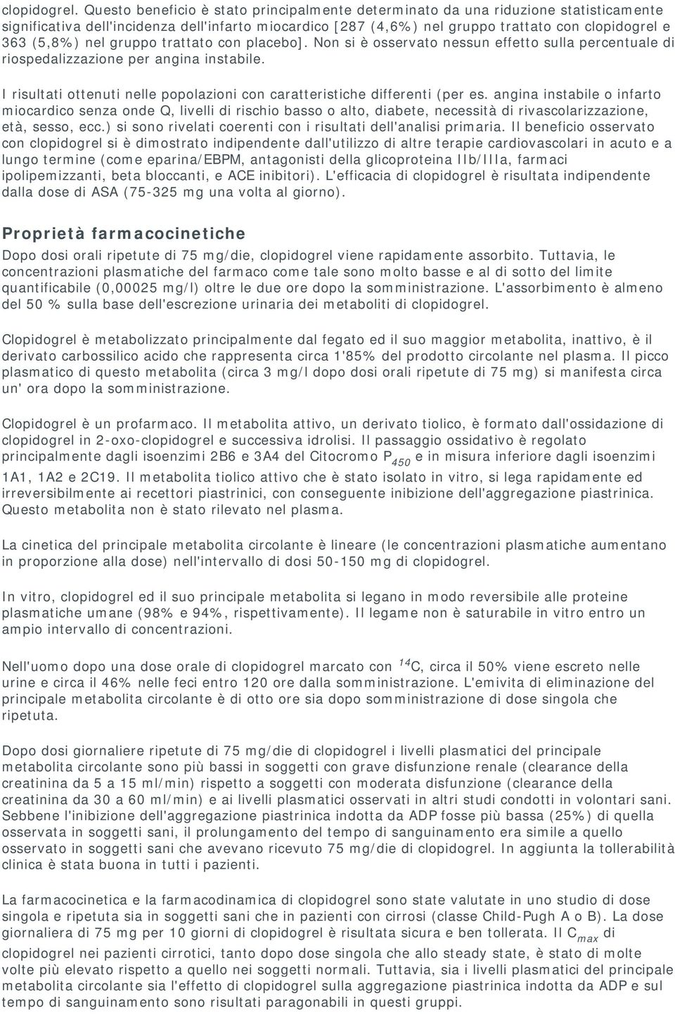 nel gruppo trattato con placebo]. Non si è osservato nessun effetto sulla percentuale di riospedalizzazione per angina instabile.