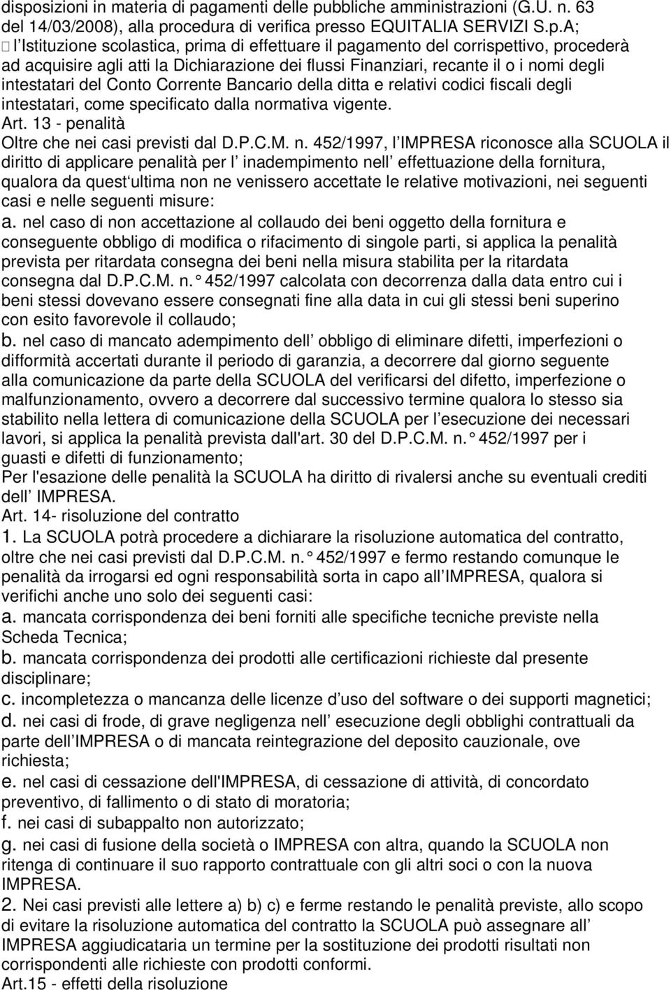 relativi codici fiscali degli intestatari, come specificato dalla no