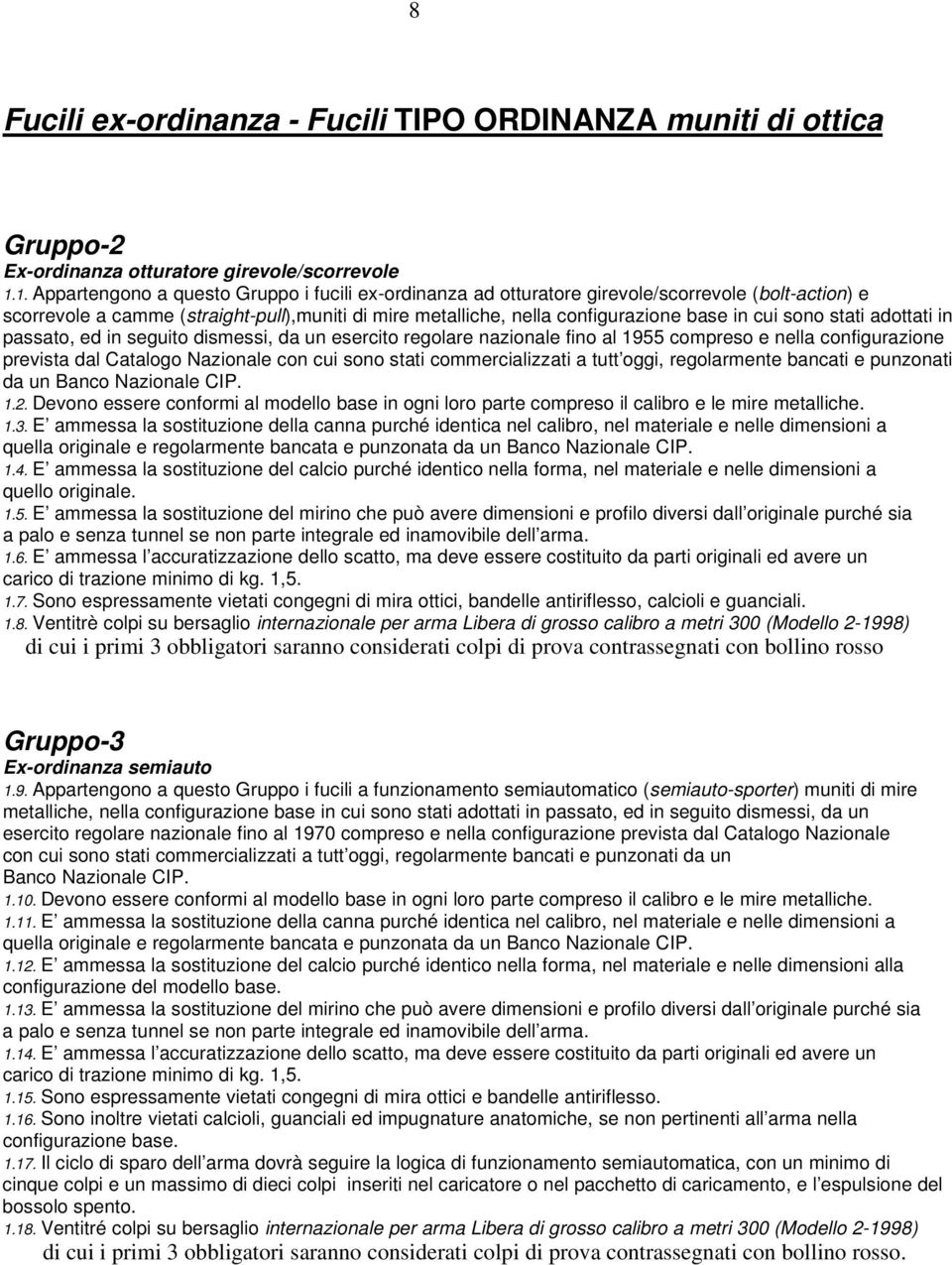 sono stati adottati in passato, ed in seguito dismessi, da un esercito regolare nazionale fino al 1955 compreso e nella configurazione prevista dal Catalogo Nazionale con cui sono stati