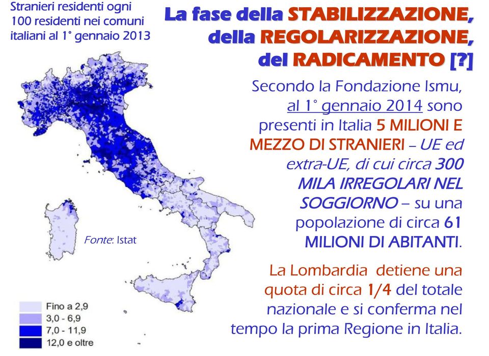 ] Secondo la Fondazione Ismu, al 1 gennaio 2014 sono presenti in Italia 5 MILIONI E MEZZO DI STRANIERI UE ed extra-ue, di