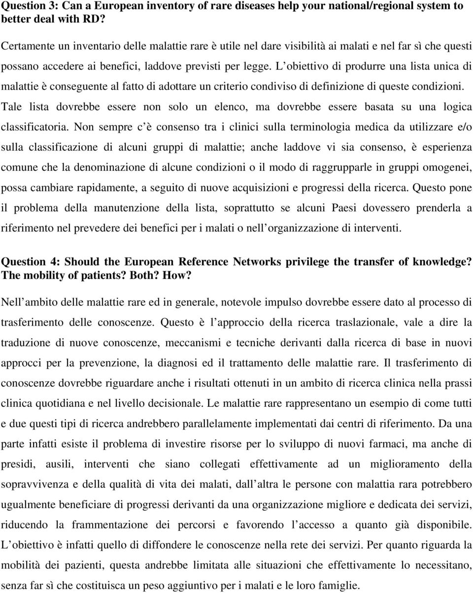 L obiettivo di produrre una lista unica di malattie è conseguente al fatto di adottare un criterio condiviso di definizione di queste condizioni.