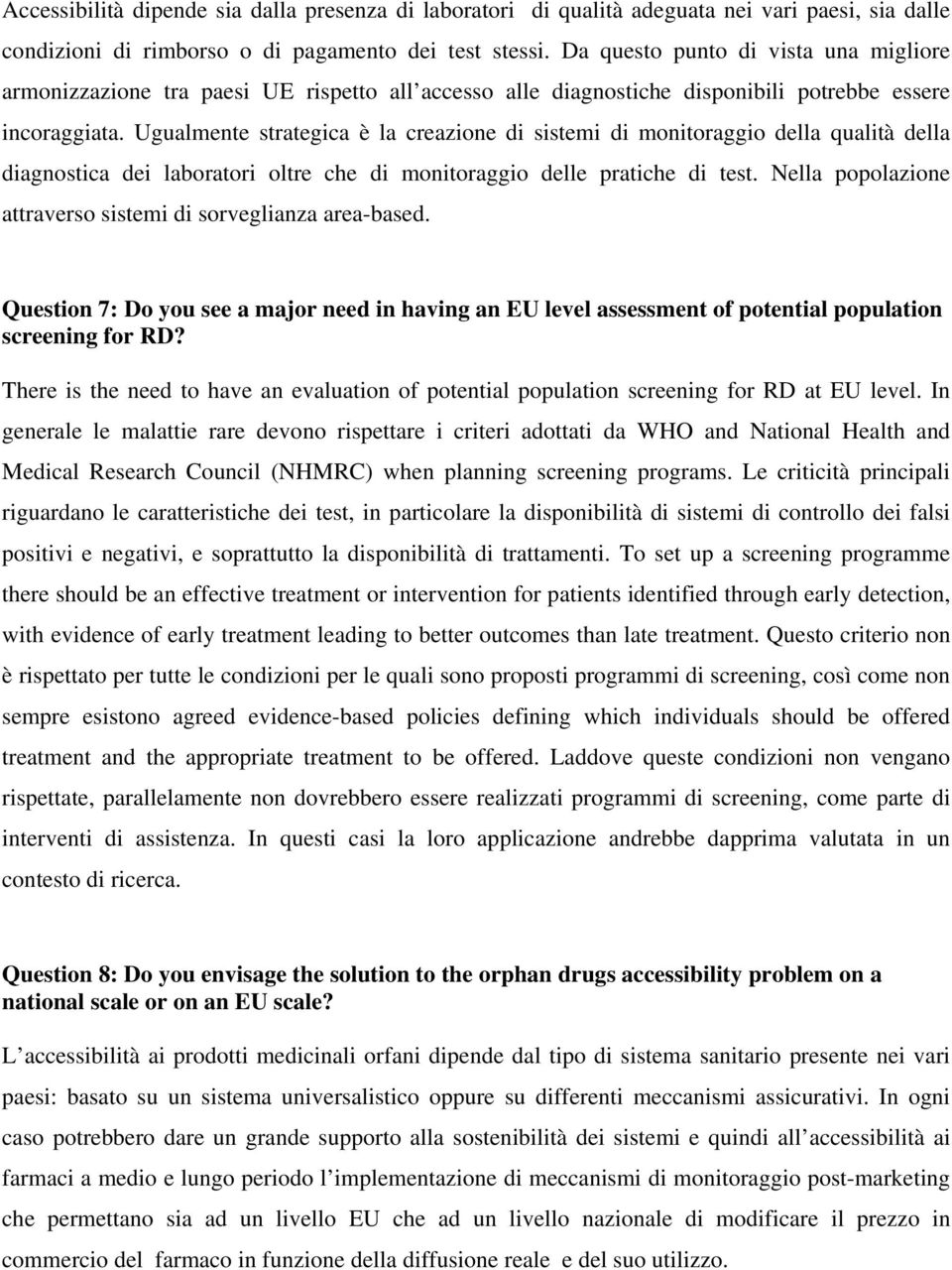 Ugualmente strategica è la creazione di sistemi di monitoraggio della qualità della diagnostica dei laboratori oltre che di monitoraggio delle pratiche di test.