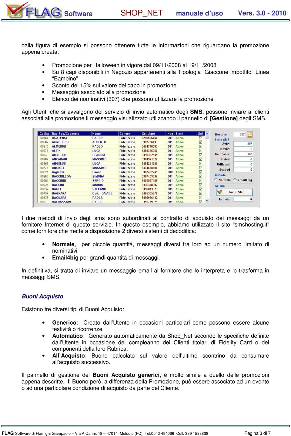 si avvalgn del servizi di invi autmatic degli SMS, pssn inviare ai clienti assciati alla prmzine il messaggi visualizzat utilizzand il pannell di [Gestine] degli SMS.