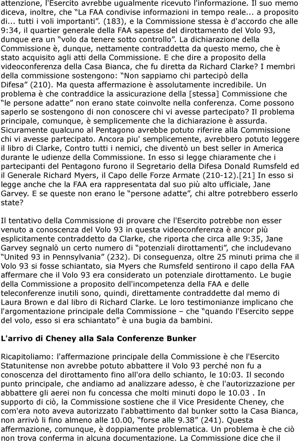 La dichiarazione della Commissione è, dunque, nettamente contraddetta da questo memo, che è stato acquisito agli atti della Commissione.