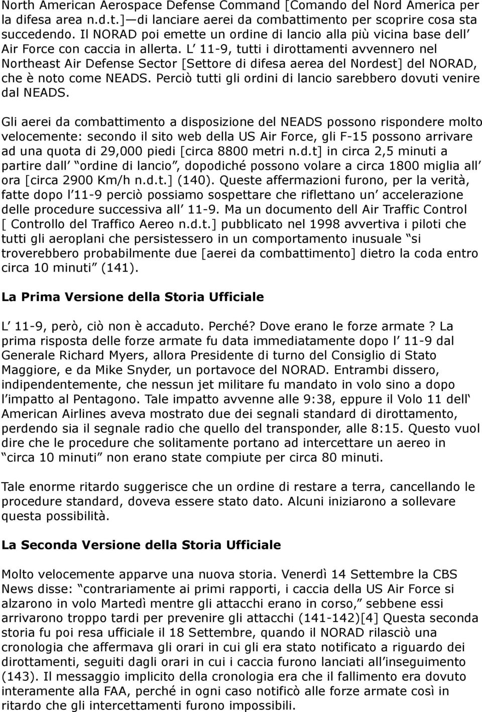 L 11-9, tutti i dirottamenti avvennero nel Northeast Air Defense Sector [Settore di difesa aerea del Nordest] del NORAD, che è noto come NEADS.