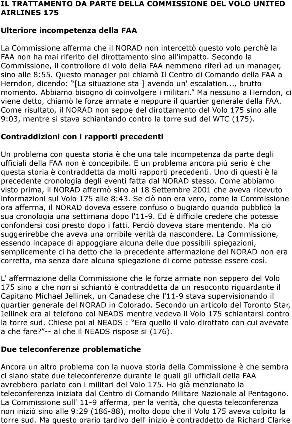 Questo manager poi chiamò Il Centro di Comando della FAA a Herndon, dicendo: [La situazione sta ] avendo un' escalation..., brutto momento. Abbiamo bisogno di coinvolgere i militari.