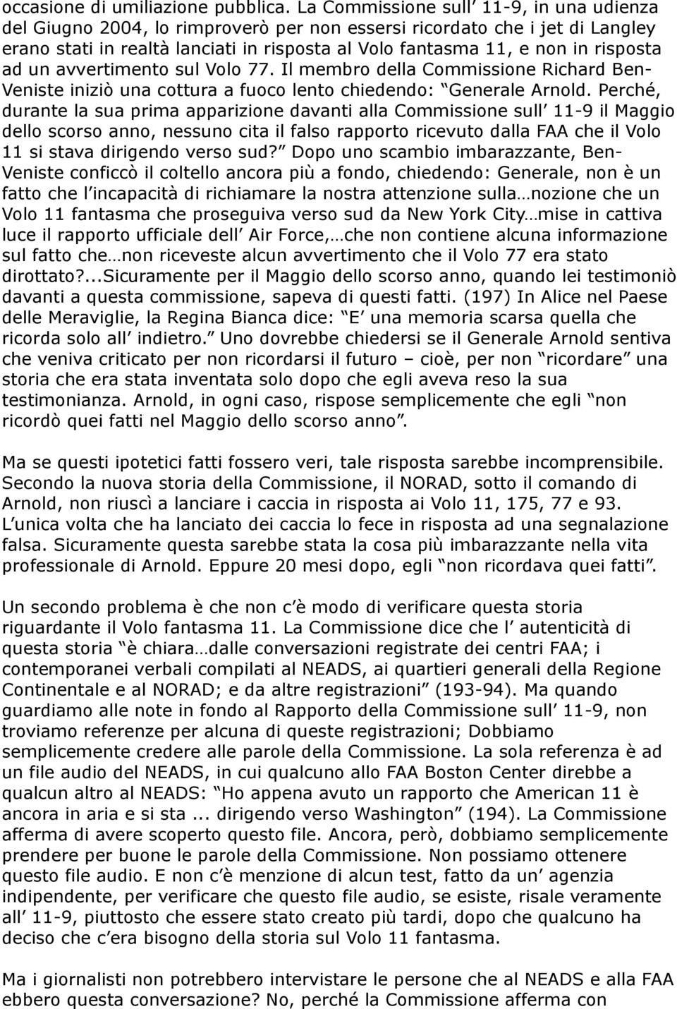 risposta ad un avvertimento sul Volo 77. Il membro della Commissione Richard Ben- Veniste iniziò una cottura a fuoco lento chiedendo: Generale Arnold.