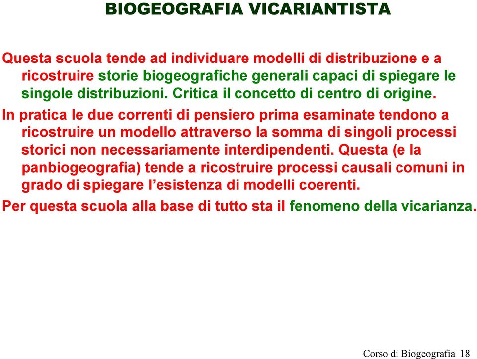 In pratica le due correnti di pensiero prima esaminate tendono a ricostruire un modello attraverso la somma di singoli processi storici non