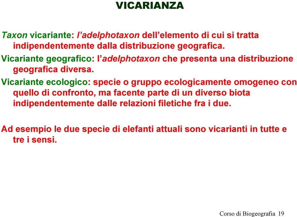 Vicariante ecologico: specie o gruppo ecologicamente omogeneo con quello di confronto, ma facente parte di un diverso biota