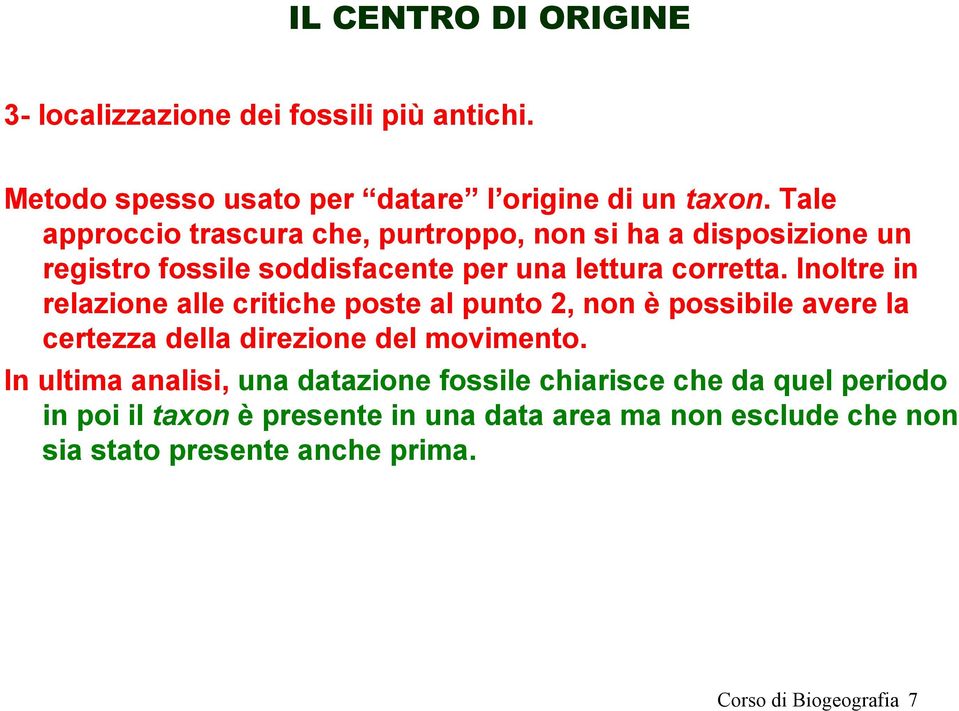 Inoltre in relazione alle critiche poste al punto 2, non è possibile avere la certezza della direzione del movimento.