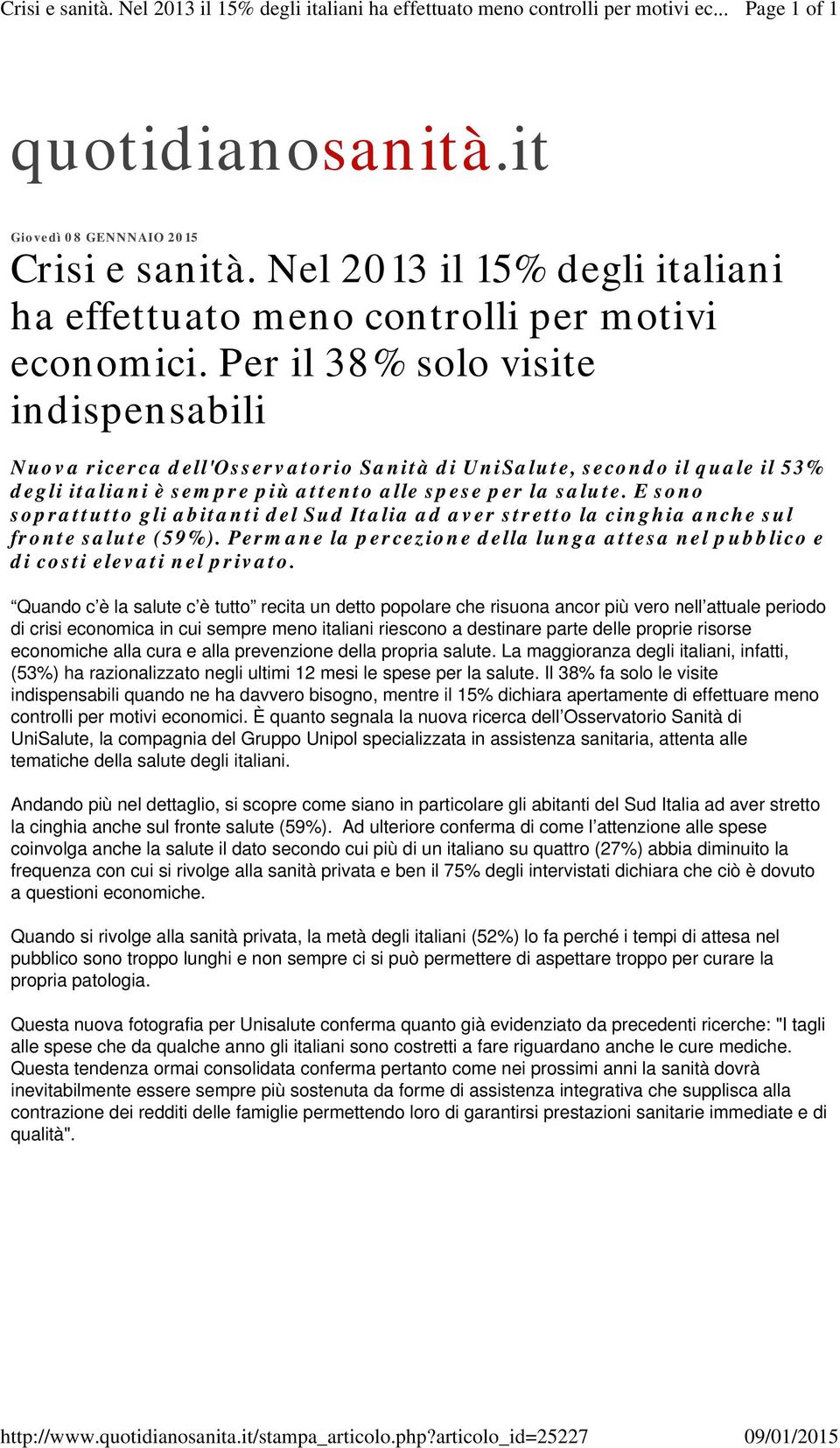 Per il 38% solo visite indispensabili Nuova ricerca dell'osservatorio Sanità di UniSalute, secondo il quale il 53% degli italiani è sempre più attento alle spese per la salute.