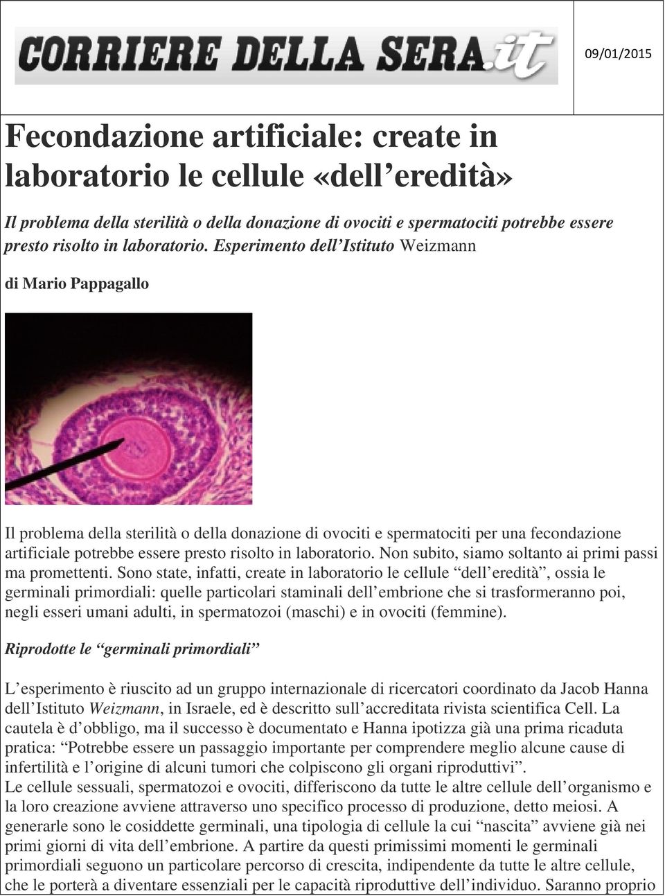 Esperimento dell Istituto Weizmann di Mario Pappagallo Il problema della sterilità o della donazione di ovociti e spermatociti per una fecondazione artificiale potrebbe essere presto risolto in  Non