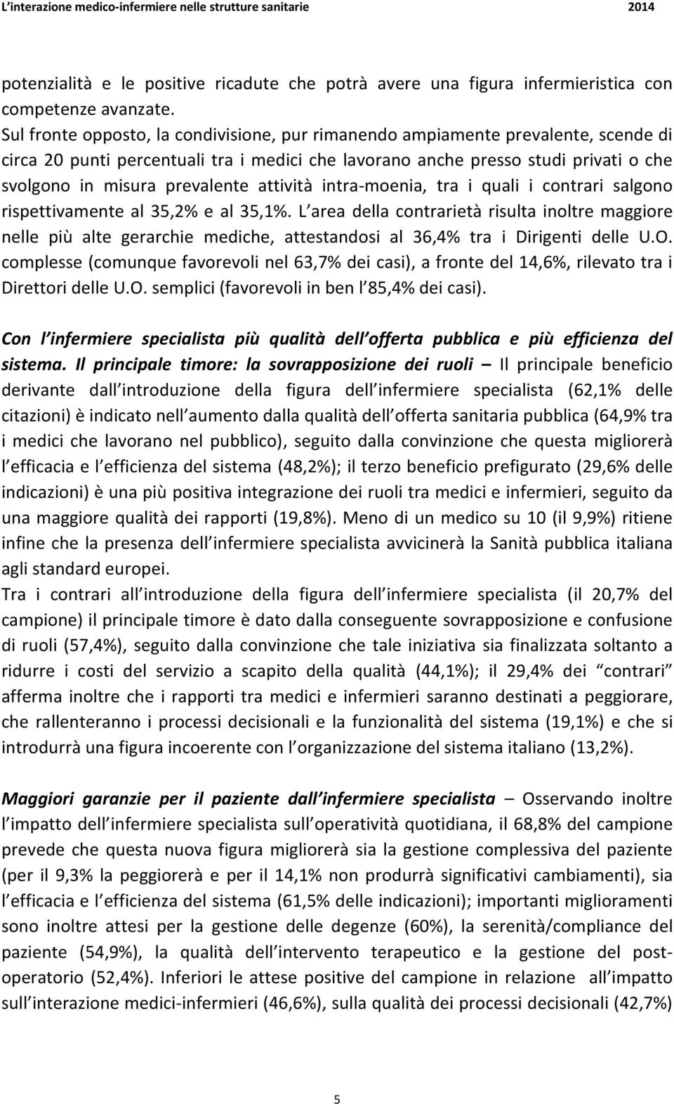 attività intra-moenia, tra i quali i contrari salgono rispettivamente al 35,2% e al 35,1%.