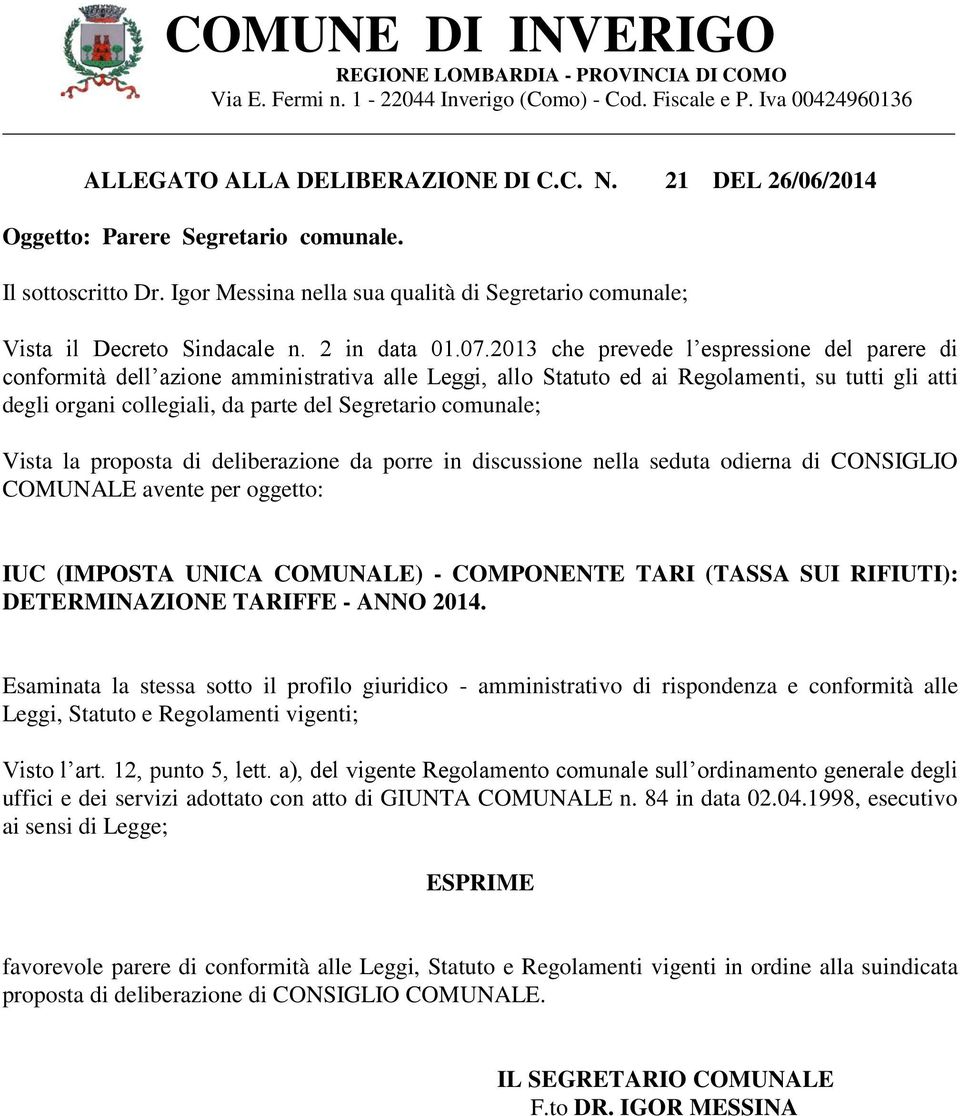 2013 che prevede l espressione del parere di conformità dell azione amministrativa alle Leggi, allo Statuto ed ai Regolamenti, su tutti gli atti degli organi collegiali, da parte del Segretario