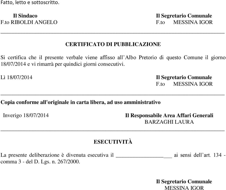 rimarrà per quindici giorni consecutivi. Lì 18/07/2014 Il Segretario Comunale F.