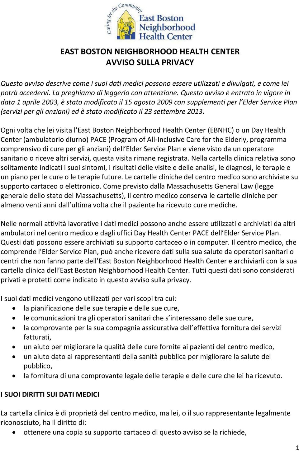 Questo avviso è entrato in vigore in data 1 aprile 2003, è stato modificato il 15 agosto 2009 con supplementi per l Elder Service Plan (servizi per gli anziani) ed è stato modificato il 23 settembre