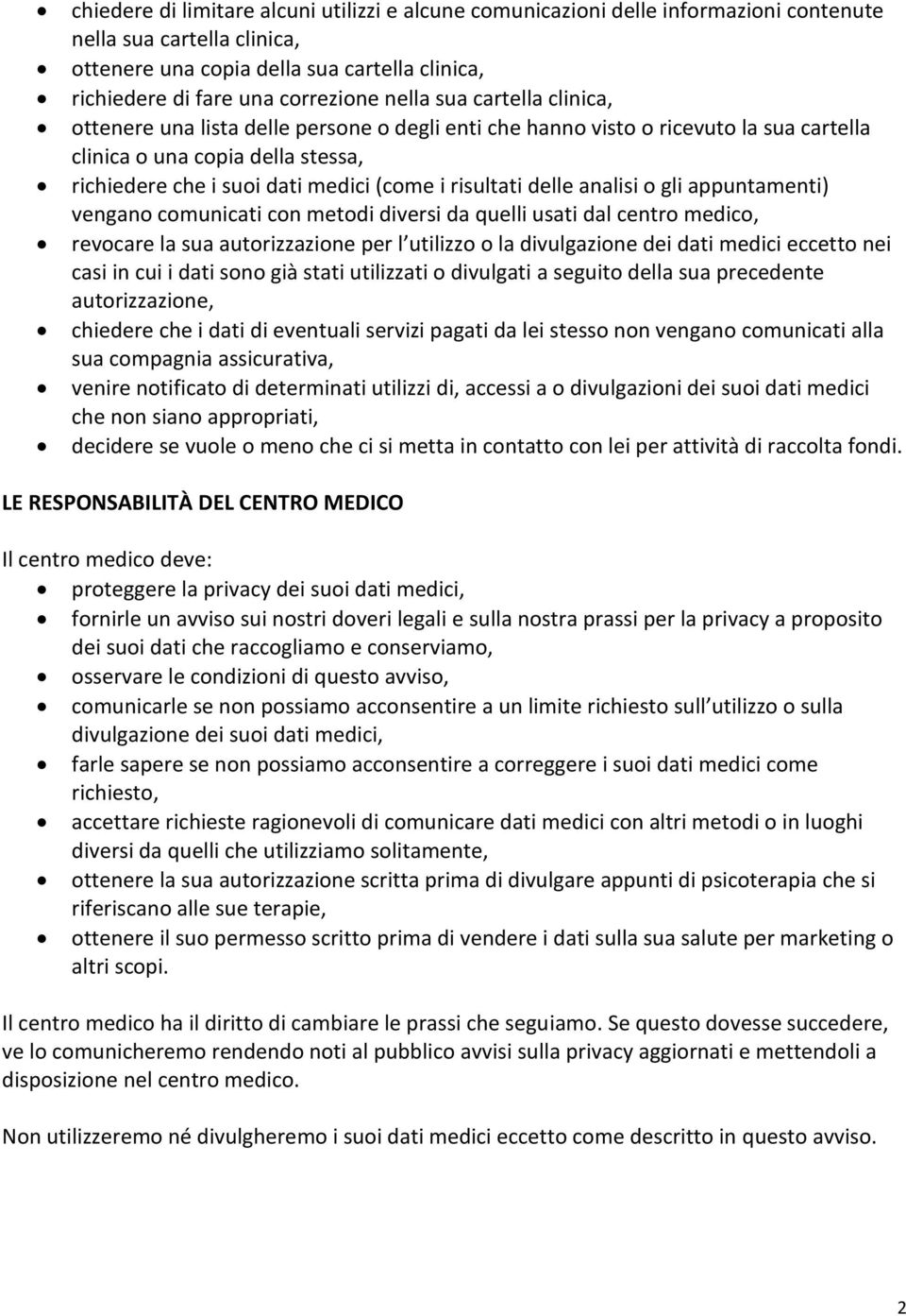 risultati delle analisi o gli appuntamenti) vengano comunicati con metodi diversi da quelli usati dal centro medico, revocare la sua autorizzazione per l utilizzo o la divulgazione dei dati medici