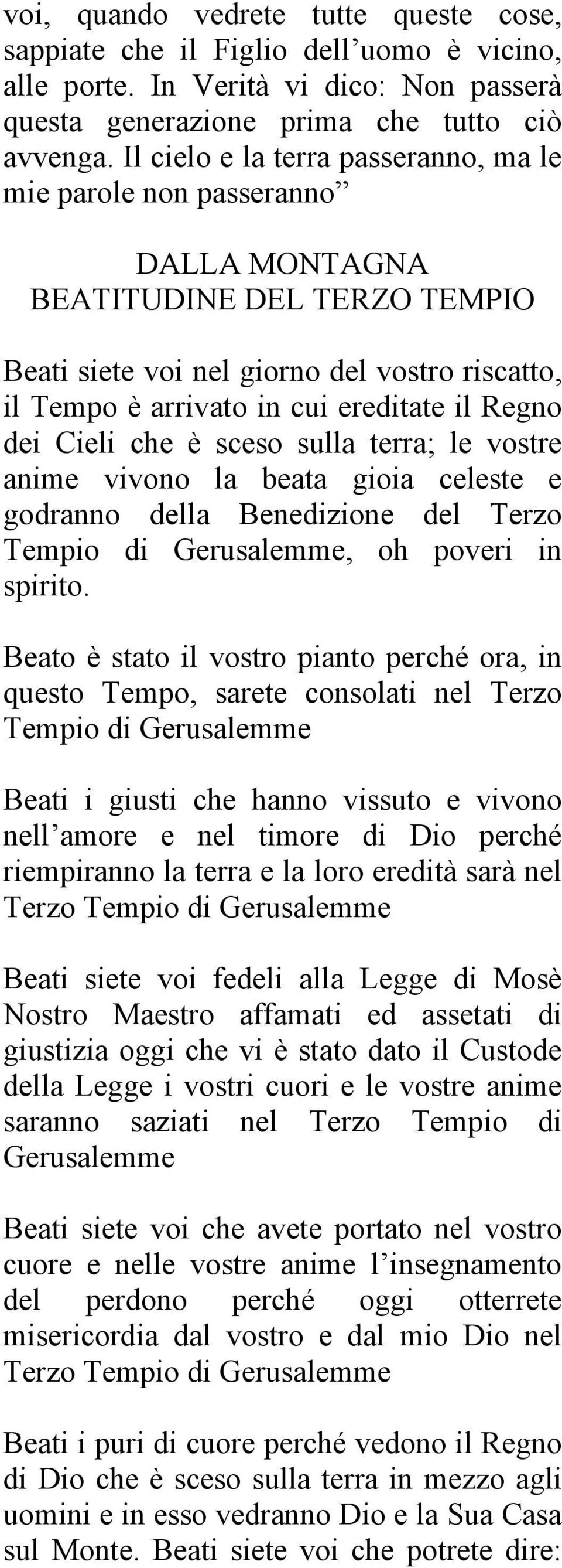 Regno dei Cieli che è sceso sulla terra; le vostre anime vivono la beata gioia celeste e godranno della Benedizione del Terzo Tempio di Gerusalemme, oh poveri in spirito.