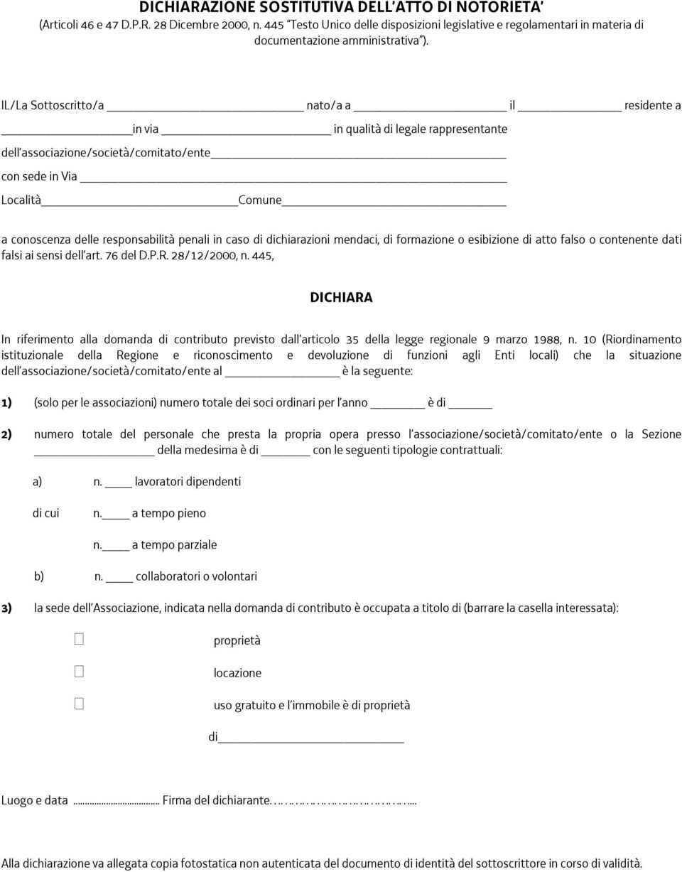 IL/La Sottoscritto/a nato/a a il residente a in via in qualità di legale rappresentante dell associazione/società/comitato/ente con sede in Via Località Comune a conoscenza delle responsabilità