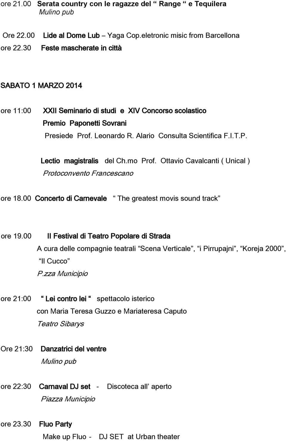 Alario Consulta Scientifica F.I.T.P. Lectio magistralis del Ch.mo Prof. Ottavio Cavalcanti ( Unical ) Protoconvento Francescano ore 18.00 Concerto di Carnevale The greatest movis sound track ore 19.