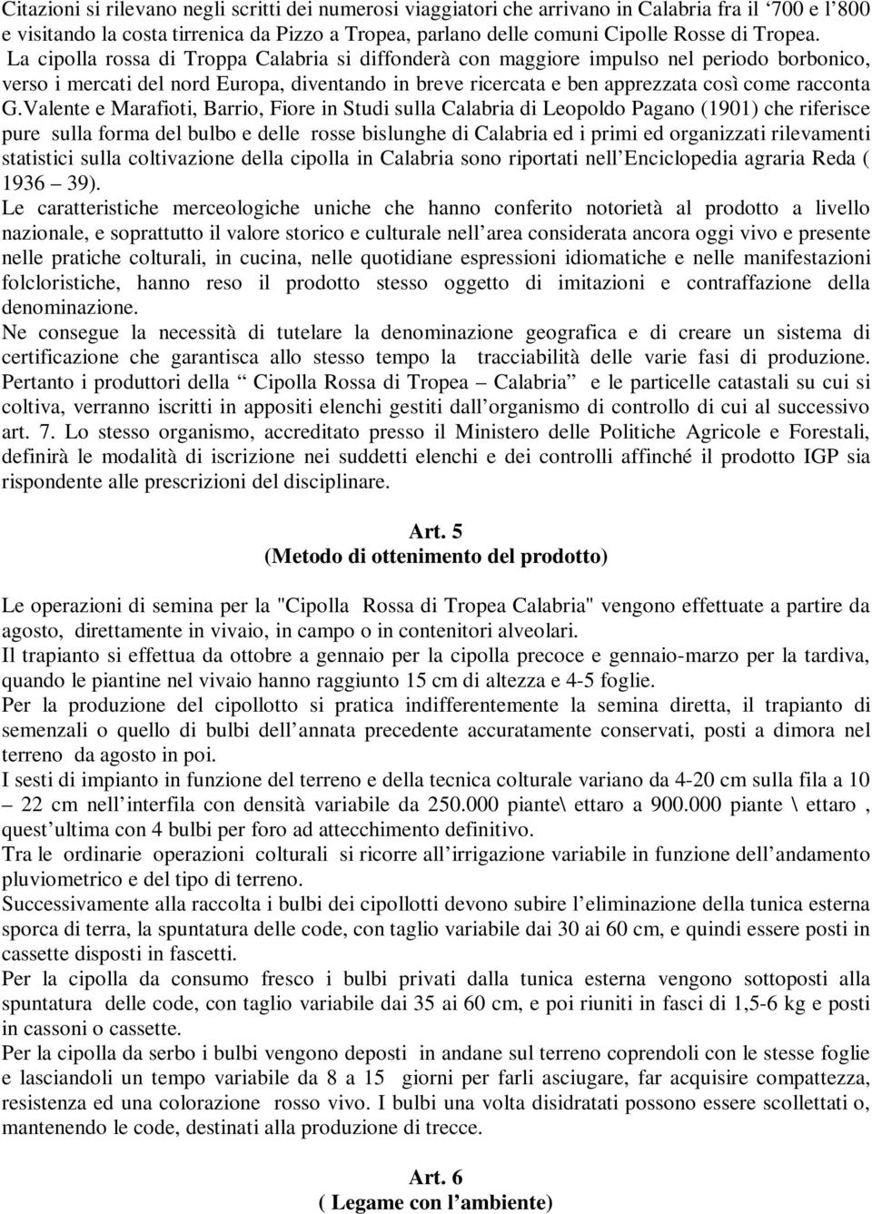 Valente e Marafioti, Barrio, Fiore in Studi sulla Calabria di Leopoldo Pagano (1901) che riferisce pure sulla forma del bulbo e delle rosse bislunghe di Calabria ed i primi ed organizzati rilevamenti