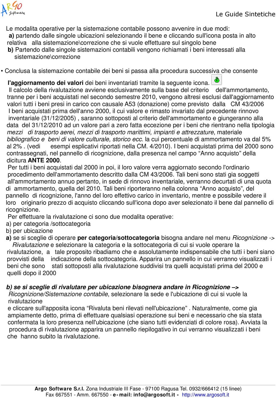 sistemazione contabile dei beni si passa alla procedura successiva che consente l'aggiornamento dei valori dei beni inventariati tramite la seguente icona.