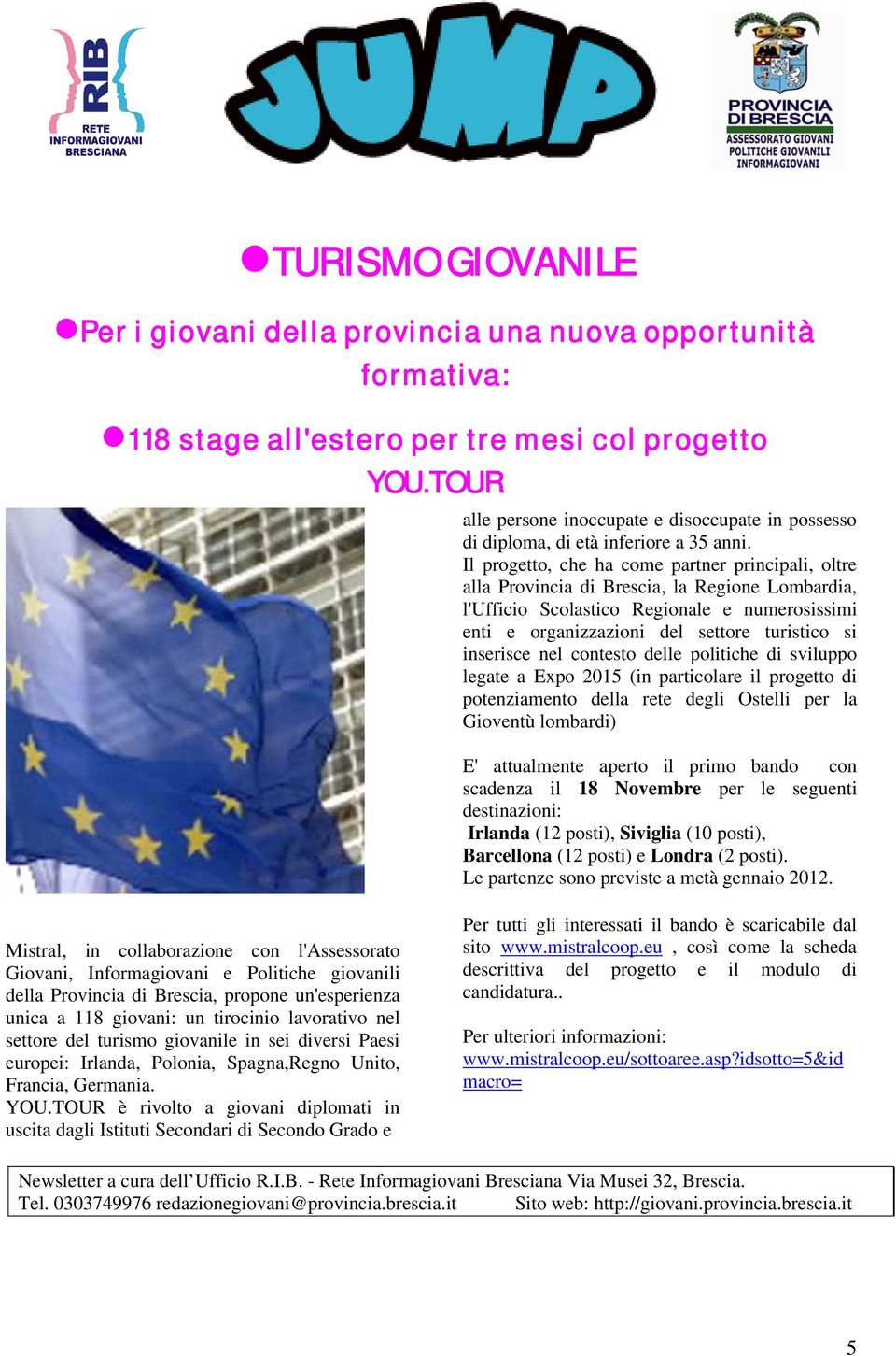 Il progetto, che ha come partner principali, oltre alla Provincia di Brescia, la Regione Lombardia, l'ufficio Scolastico Regionale e numerosissimi enti e organizzazioni del settore turistico si