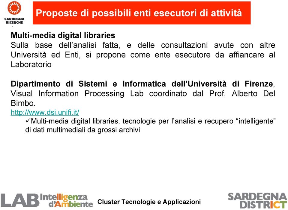Sistemi e Informatica dell Università di Firenze, Visual Information Processing Lab coordinato dal Prof. Alberto Del Bimbo.