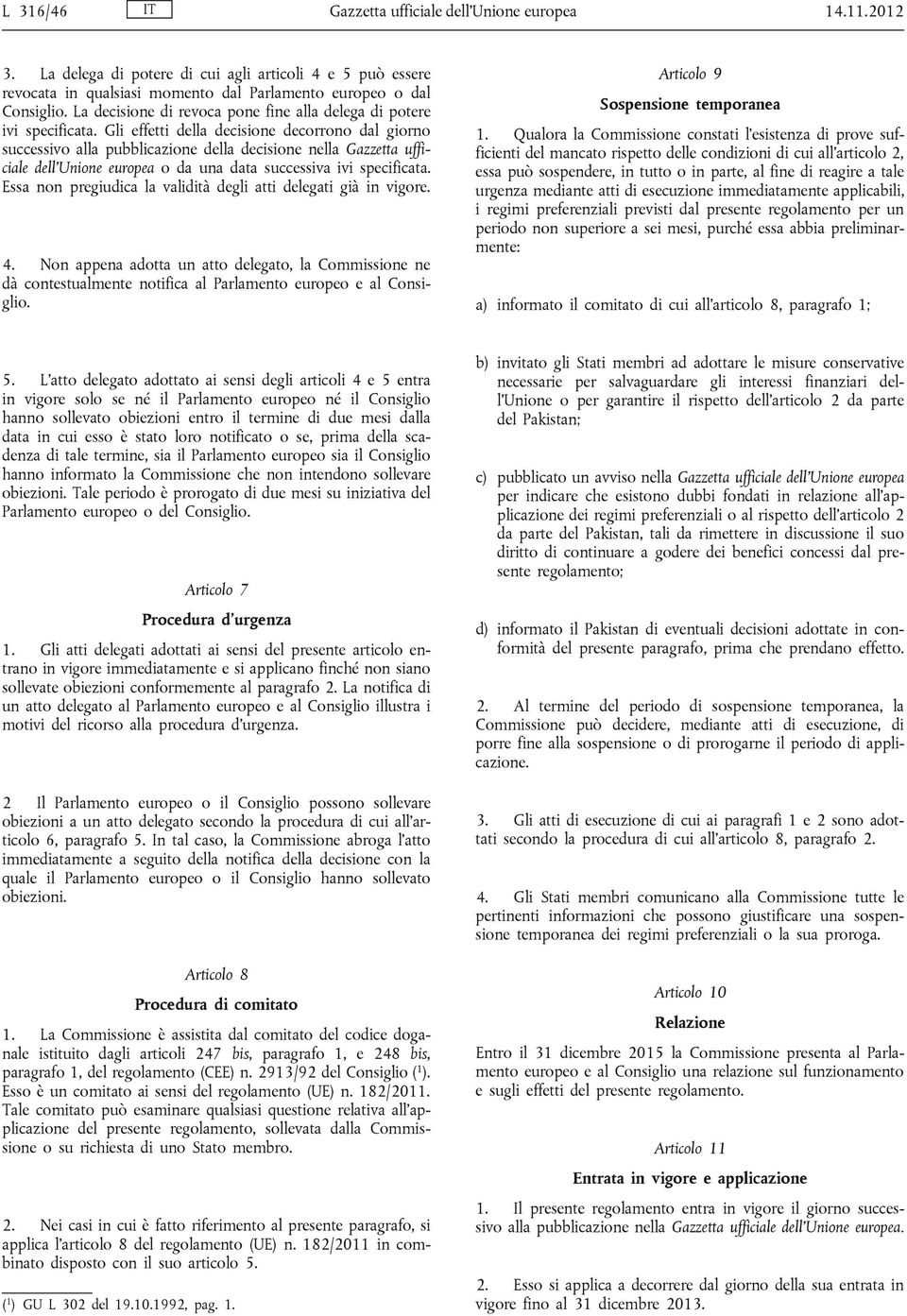 Gli effetti della decisione decorrono dal giorno successivo alla pubblicazione della decisione nella Gazzetta ufficiale dell'unione europea o da una data successiva ivi specificata.