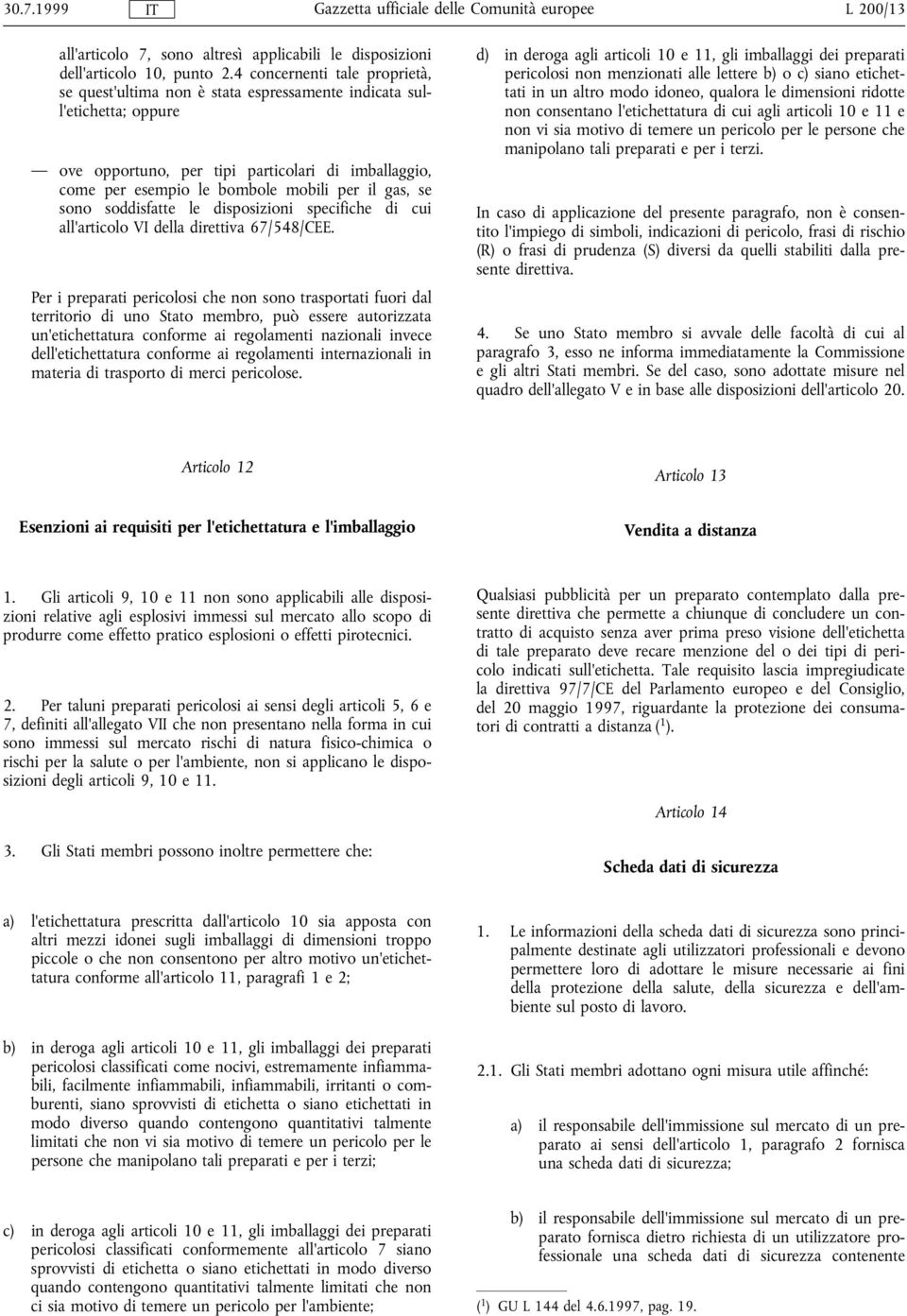 gas, se sono soddisfatte le disposizioni specifiche di cui all'articolo VI della direttiva 67/548/CEE.