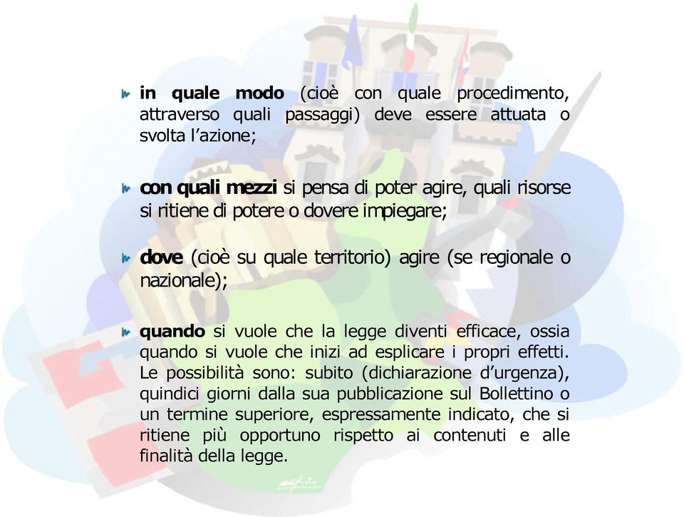 diventi efficace, ossia quando si vuole che inizi ad esplicare i propri effetti.