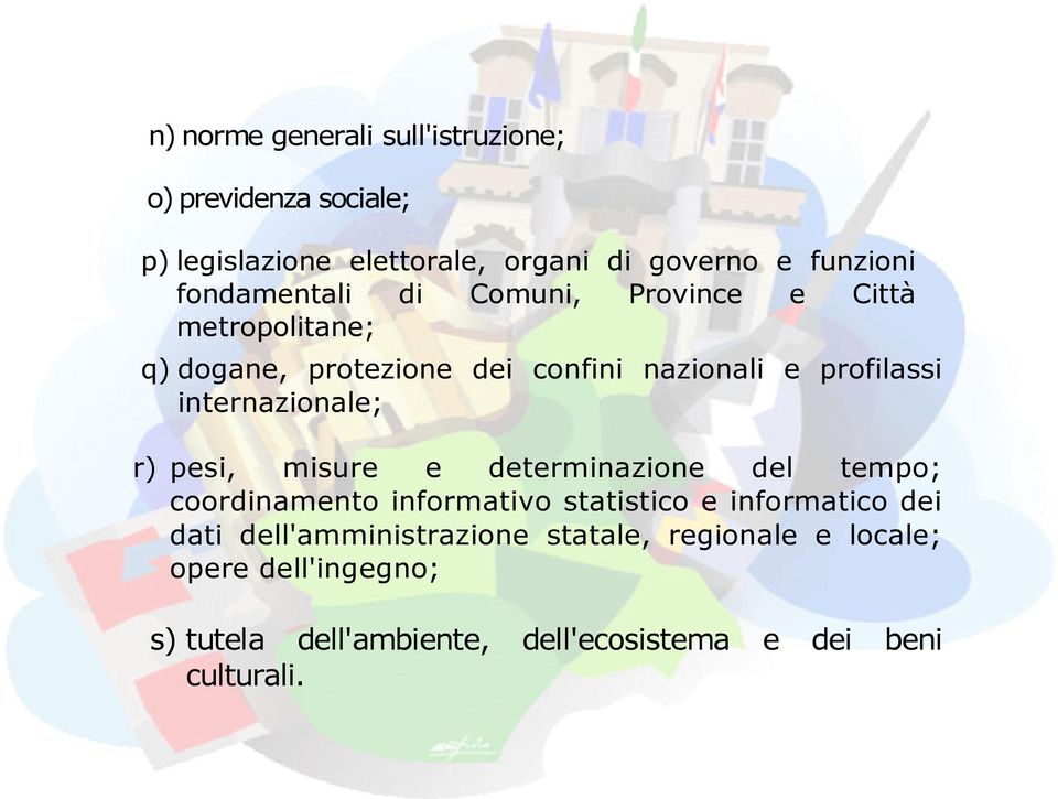 internazionale; r) pesi, misure e determinazione del tempo; coordinamento informativo statistico e informatico dei dati