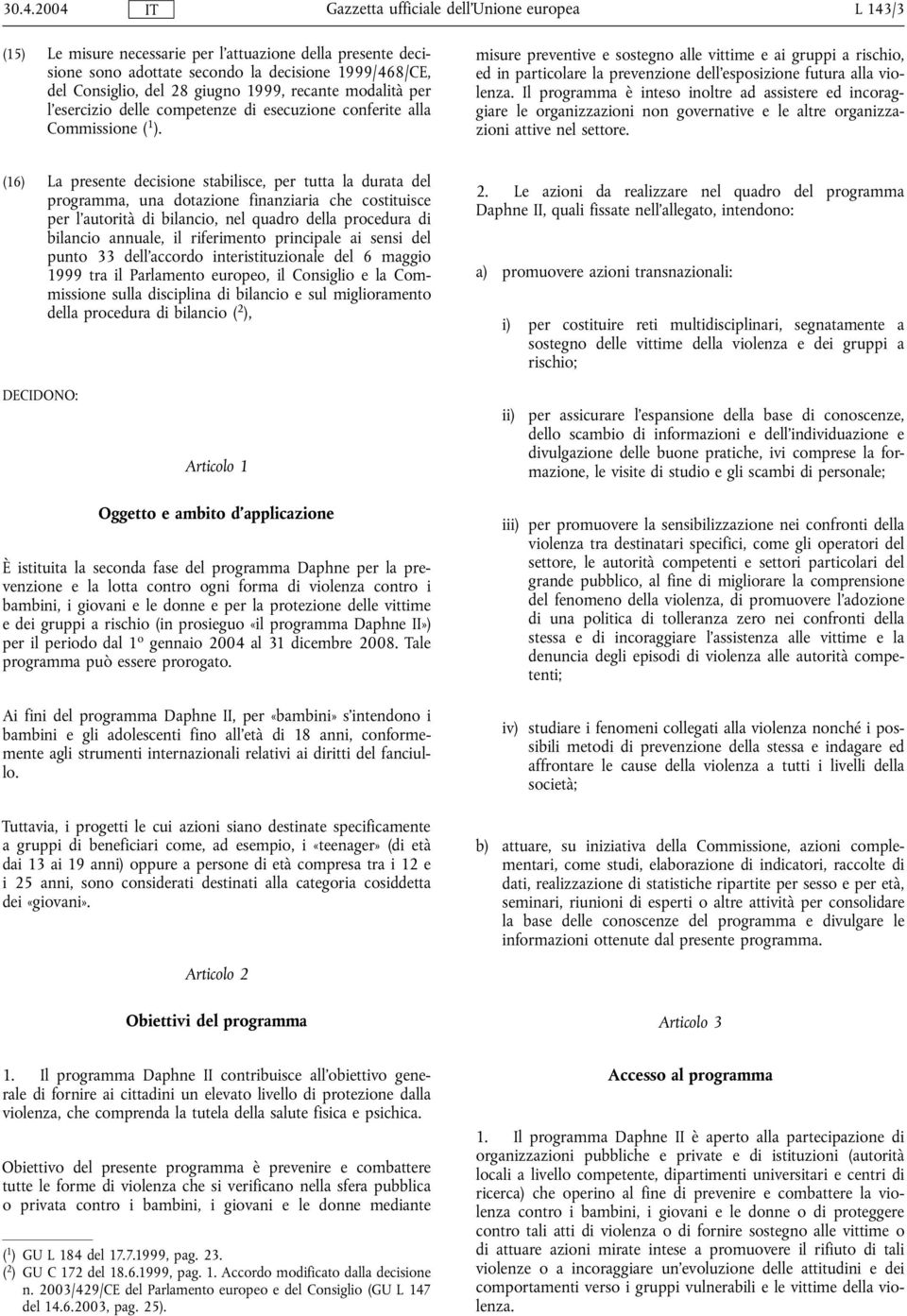 misure preventive e sostegno alle vittime e ai gruppi a rischio, ed in particolare la prevenzione dell'esposizione futura alla violenza.