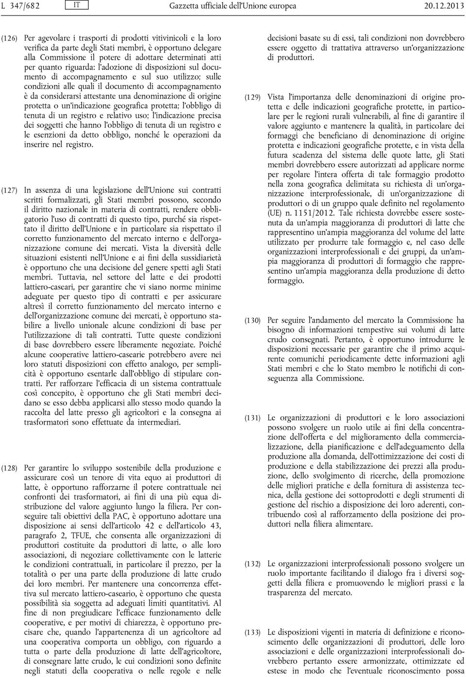 riguarda: l'adozione di disposizioni sul documento di accompagnamento e sul suo utilizzo; sulle condizioni alle quali il documento di accompagnamento è da considerarsi attestante una denominazione di