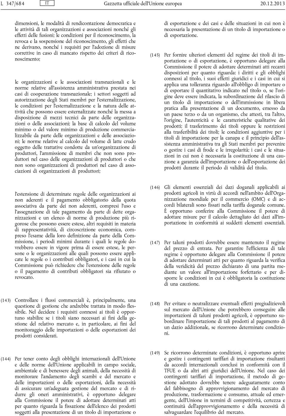 sospensione del riconoscimento, gli effetti che ne derivano, nonché i requisiti per l'adozione di misure correttive in caso di mancato rispetto dei criteri di riconoscimento; le organizzazioni e le