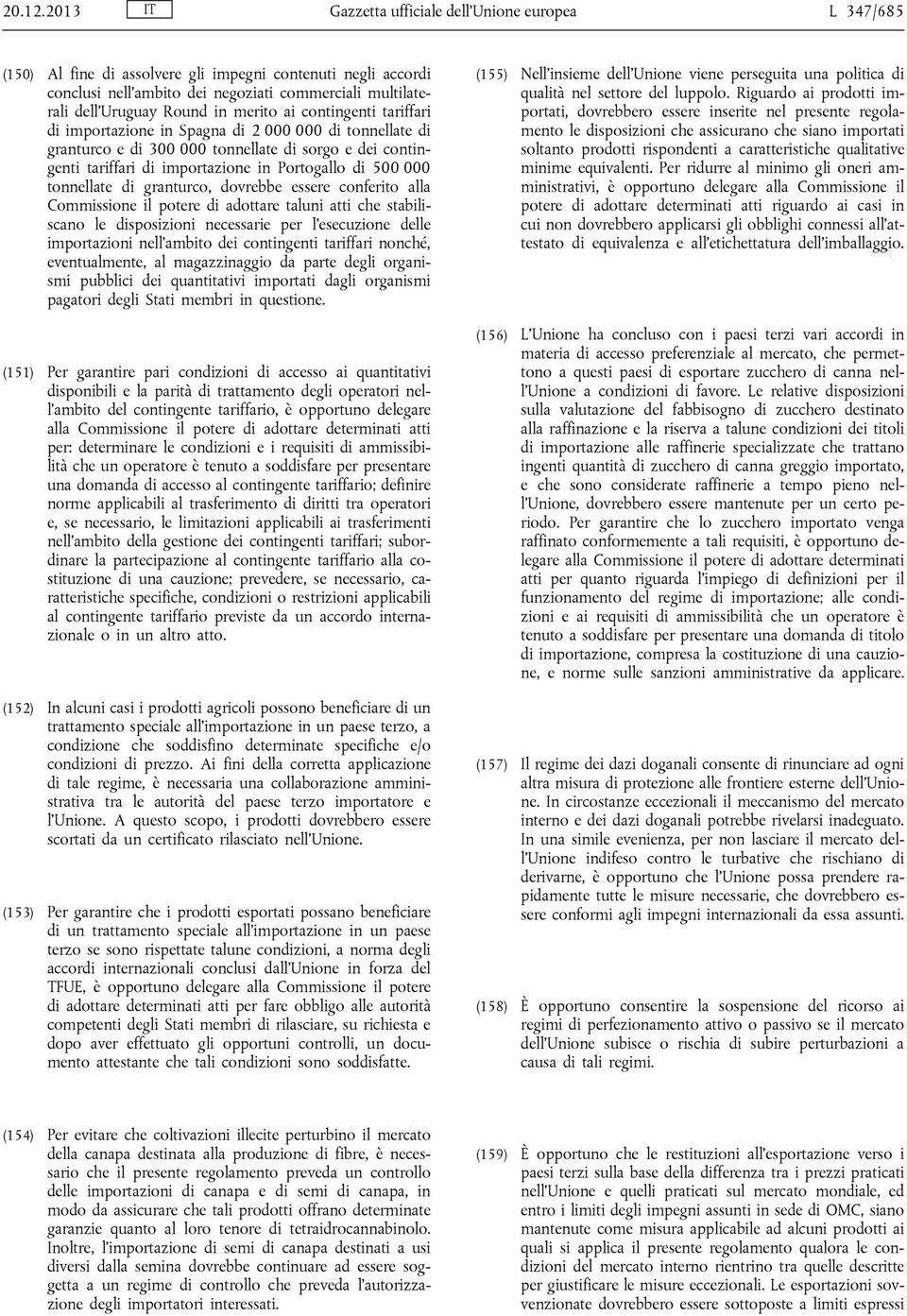 merito ai contingenti tariffari di importazione in Spagna di 2 000 000 di tonnellate di granturco e di 300 000 tonnellate di sorgo e dei contingenti tariffari di importazione in Portogallo di 500 000