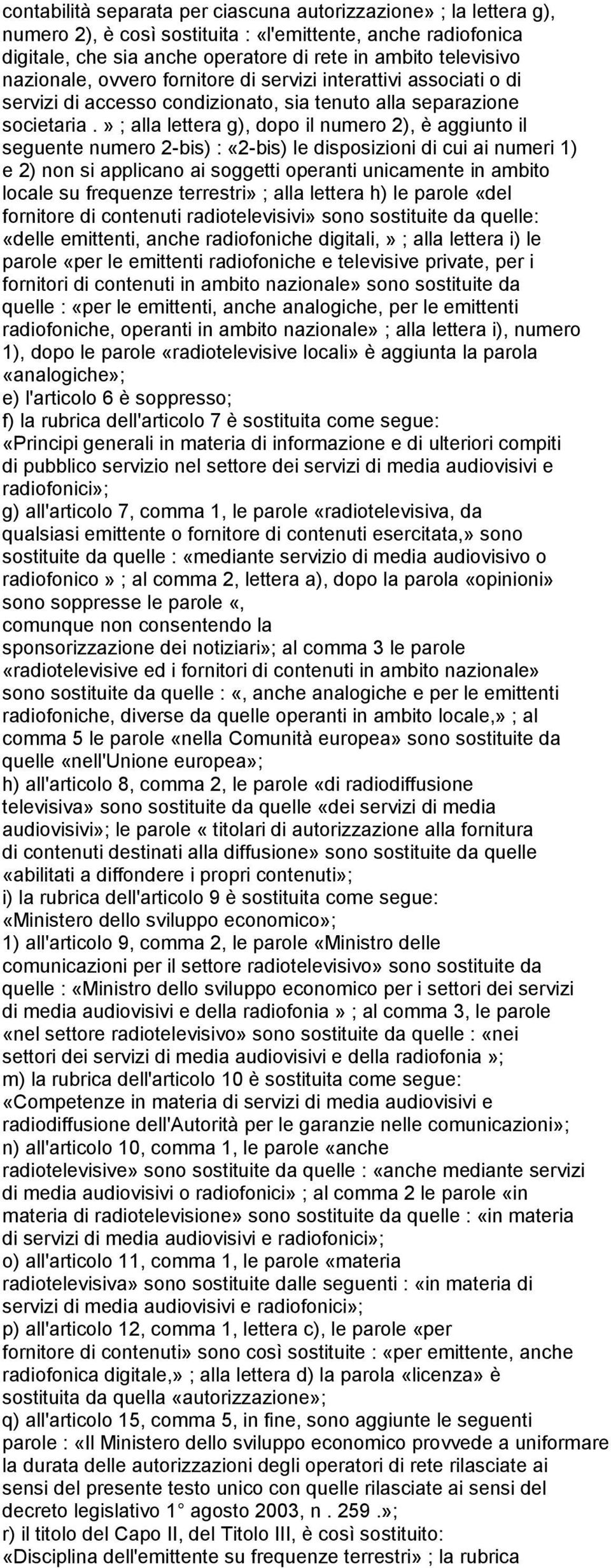 » ; alla lettera g), dopo il numero 2), è aggiunto il seguente numero 2-bis) : «2-bis) le disposizioni di cui ai numeri 1) e 2) non si applicano ai soggetti operanti unicamente in ambito locale su