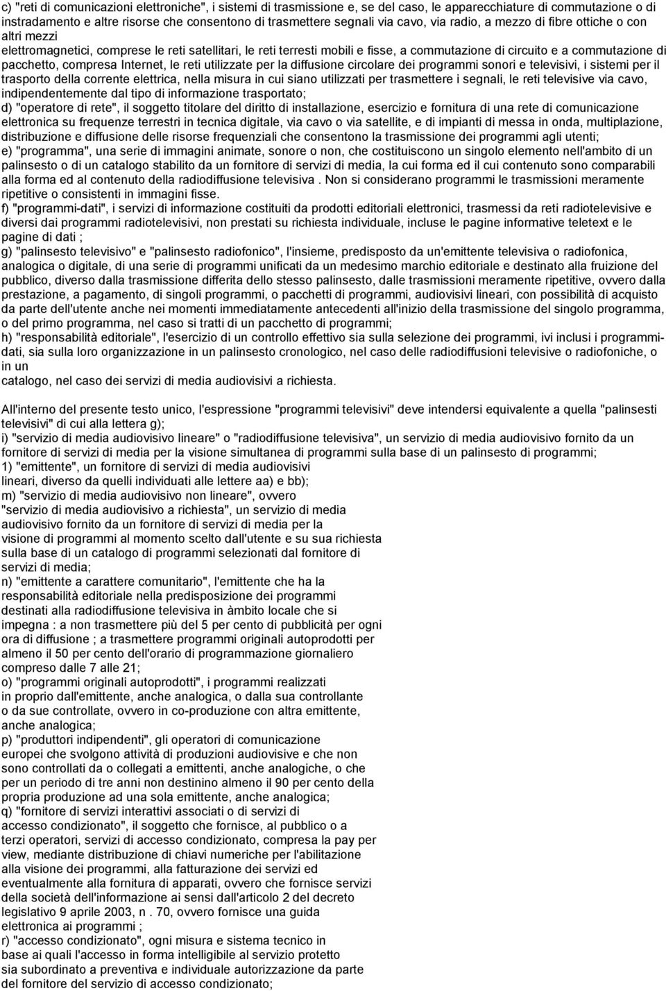 compresa Internet, le reti utilizzate per la diffusione circolare dei programmi sonori e televisivi, i sistemi per il trasporto della corrente elettrica, nella misura in cui siano utilizzati per